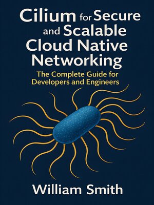 cover image of Cilium for Secure and Scalable Cloud Native Networking